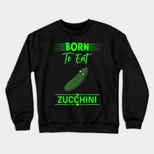 Funny Zucchini Quote Crewneck Sweatshirt